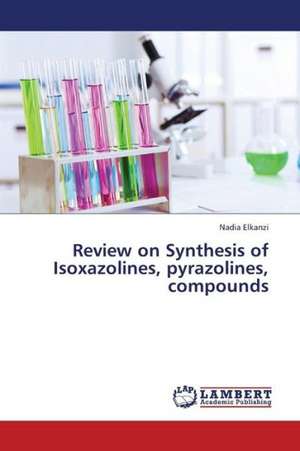 Review on Synthesis of Isoxazolines, pyrazolines, compounds de Elkanzi Nadia