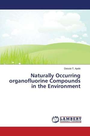 Naturally Occurring organofluorine Compounds in the Environment de Ayele Dessie T.