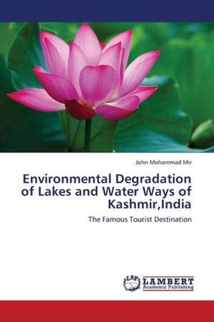 Environmental Degradation of Lakes and Water Ways of Kashmir,India de Mir John Mohammad