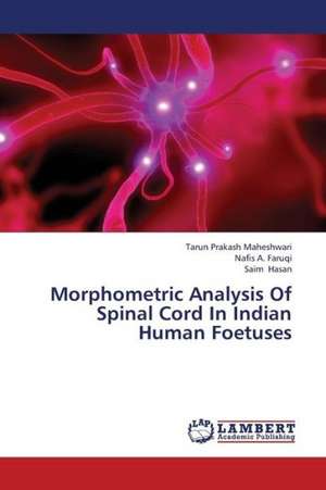 Morphometric Analysis Of Spinal Cord In Indian Human Foetuses de Maheshwari Tarun Prakash