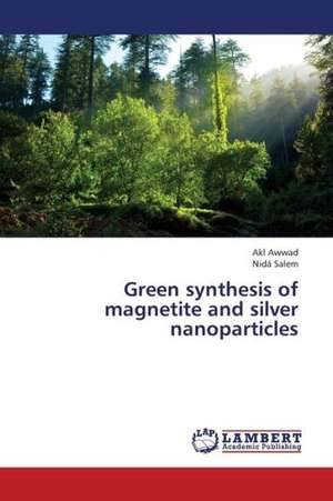 Green synthesis of magnetite and silver nanoparticles de Akl Awwad