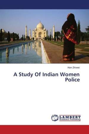 A Study Of Indian Women Police de Zhiwei Han