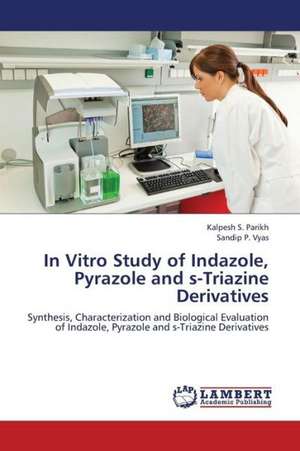 In Vitro Study of Indazole, Pyrazole and s-Triazine Derivatives de Parikh Kalpesh S.