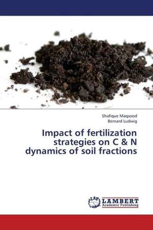 Impact of fertilization strategies on C & N dynamics of soil fractions de Maqsood Shafique