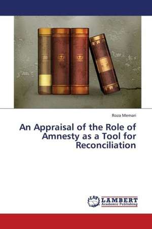 An Appraisal of the Role of Amnesty as a Tool for Reconciliation de Memari Roza