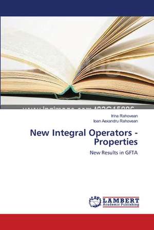 New Integral Operators - Properties de Rahovean (Dorca) Irina