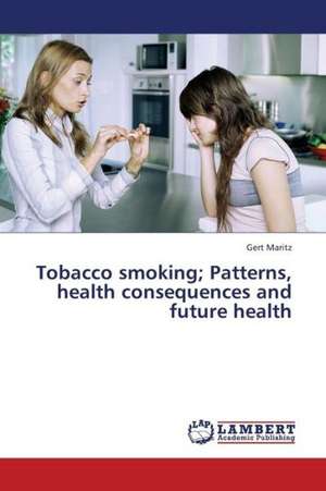 Tobacco smoking; Patterns, health consequences and future health de Maritz Gert