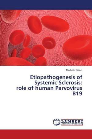 Etiopathogenesis of Systemic Sclerosis: role of human Parvovirus B19 de Colaci Michele