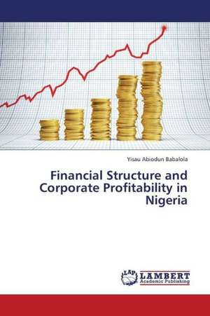 Financial Structure and Corporate Profitability in Nigeria de Babalola Yisau Abiodun