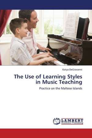 The Use of Learning Styles in Music Teaching de DeGiovanni Katya