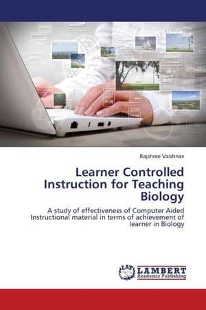 Learner Controlled Instruction for Teaching Biology de Rajshree Vaishnav