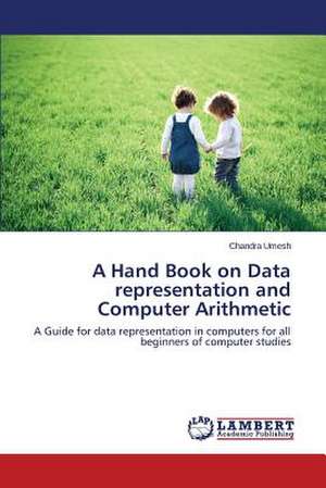A Hand Book on Data representation and Computer Arithmetic de Chandra Umesh