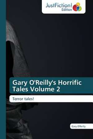 Gary O'Reilly's Horrific Tales Volume 2 de Gary O'Reilly