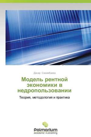 Model' rentnoy ekonomiki v nedropol'zovanii de Sikhimbaeva Dinar