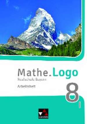 Mathe.Logo 8 I neu Arbeitsheft Realschule Bayern de Dagmar Beyer