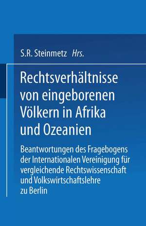 Rechtsverhältnisse von eingeborenen Völkern in Afrika und Ozeanien: Beantwortungen des Fragebogens der Internationalen Vereinigung für vergleichende Rechtswissenschaft und Volkswirtschaftslehre zu Berlin de S.R. Steinmetz