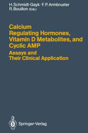 Calcium Regulating Hormones, Vitamin D Metabolites, and Cyclic AMP Assays and Their Clinical Application de Heinrich Schmidt-Gayk