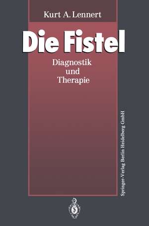 Die Fistel: Diagnostik und Therapie de Kurt A. Lennert