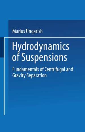 Hydrodynamics of Suspensions: Fundamentals of Centrifugal and Gravity Separation de Marius Ungarish