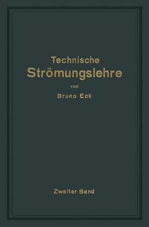 Einführung in die technische Strömungslehre: Zweiter Band: Strömungstechnisches Praktikum de Bruno Eck