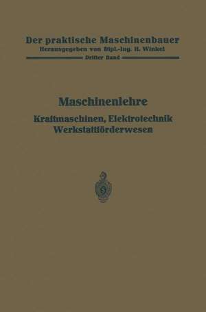 Maschinenlehre, Kraftmaschinen, Elektrotechnik, Werkstattförderwesen de H. Frey