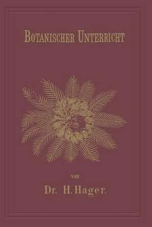 Botanischer Unterricht in 150 Lectionen: Für angehende Pharmaceuten und studirende Mediciner de Herrmann Hager