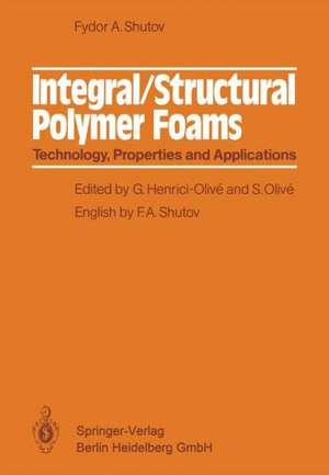 Integral/Structural Polymer Foams: Technology, Properties and Applications de Fyodor A. Shutov