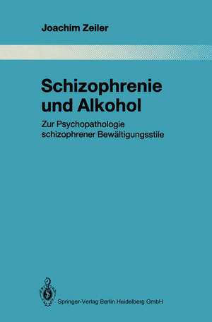 Schizophrenie und Alkohol: Zur Psychopathologie schizophrener Bewältigungsstile de Joachim Zeiler