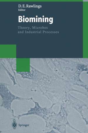 Biomining: Theory, Microbes and Industrial Processes de Douglas E. Rawlings