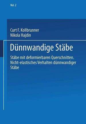 Dünnwandige Stäbe: Band 2: Stäbe mit deformierbaren Querschnitten Nicht-elastisches Verhalten dünnwandiger Stäbe de Curt F. Kollbrunner