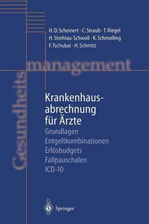 Krankenhausabrechnung für Ärzte: Grundlagen — Entgeltkombinationen — Erlösbudgets — Fallpauschalen — ICD-10 de H.D. Scheinert