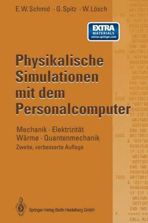 Physikalische Simulationen mit dem Personalcomputer: Mechanik · Elektrizität Wärme · Quantenmechanik de Erich W. Schmid