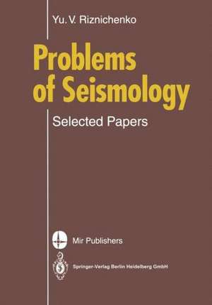 Problems of Seismology: Selected Papers de Yurii V. Riznichenko