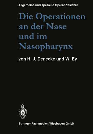 Die Operationen an der Nase und im Nasopharynx: Mit Berücksichtigung der transsphenoidalen Operationen an der Hypophyse und der Eingriffe am vegetativen Nervensystem des Kopfes de M. U. Denecke