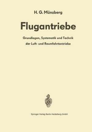 Flugantriebe: Grundlagen, Systematik und Technik der Luft- und Raumfahrtantriebe de H. G. Münzberg