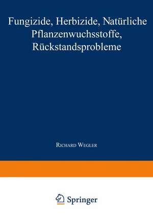 Fungizide · Herbizide · Natürliche Pflanzenwuchsstoffe Rückstandsprobleme de Richard Wegler