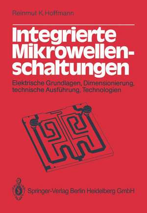 Integrierte Mikrowellenschaltungen: Elektrische Grundlagen, Dimensionierung, technische Ausführung, Technologien de R.K. Hoffmann