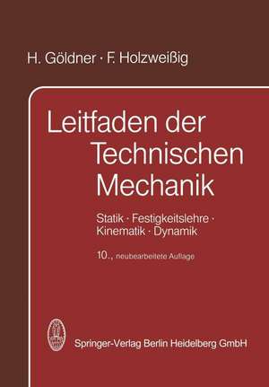 Leitfaden der Technischen Mechanik: Statik · Festigkeitslehre · Kinematik · Dynamik de H. Göldner