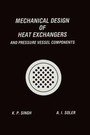 Mechanical Design of Heat Exchangers: And Pressure Vessel Components de Krishna P. Singh