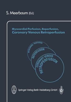 Myocardial Perfusion, Reperfusion, Coronary Venous Retroperfusion de S. Meerbaum