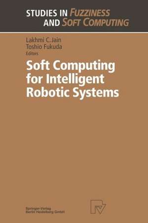 Soft Computing for Intelligent Robotic Systems de Toshio Fukuda