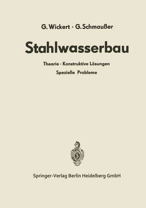 Stahlwasserbau: Theorie · Konstruktive Lösungen Spezielle Probleme de Gerhard Wickert