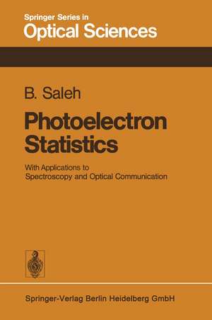 Photoelectron Statistics: With Applications to Spectroscopy and Optical Communication de B. Saleh