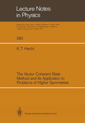 The Vector Coherent State Method and Its Application to Problems of Higher Symmetries de Karl T. Hecht