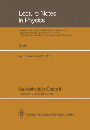 Lie Methods in Optics II: Proceedings of the Second Workshop Held at Cocoyoc, Mexico July 19–22, 1988 de Kurt B. Wolf