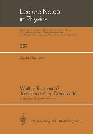 Whither Turbulence? Turbulence at the Crossroads: Proceedings of a Workshop Held at Cornell University, Ithaca, NY, March 22–24, 1989 de John L. Lumley