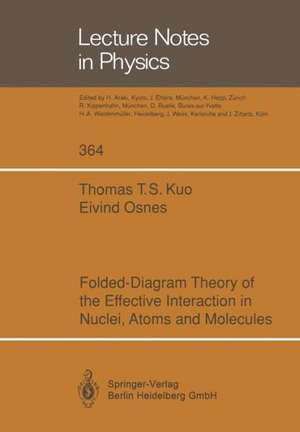 Folded-Diagram Theory of the Effective Interaction in Nuclei, Atoms and Molecules de Thomas T.S. Kuo