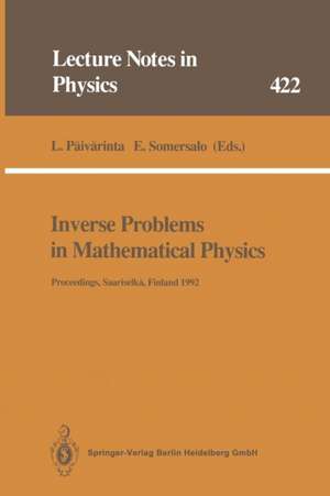 Inverse Problems in Mathematical Physics: Proceedings of The Lapland Conference on Inverse Problems Held at Saariselkä, Finland, 14–20 June 1992 de Lassi Päivärinta