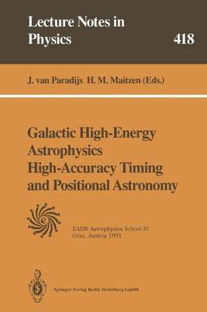 Galactic High-Energy Astrophysics High-Accuracy Timing and Positional Astronomy: Lectures Held at the Astrophysics School IV Organized by the European Astrophysics Doctoral Network (EADN) in Graz, Austria, 19–31 August 1991 de Jan van Paradijs