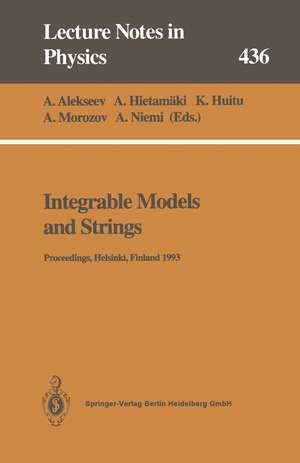 Integrable Models and Strings: Proceedings of the 3rd Baltic Rim Student Seminar Held at Helsinki, Finland, 13–17 September 1993 de Anton Alekseev